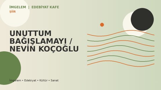 UNUTTUM BAĞIŞLAMAYI / NEVİN KOÇOĞLU