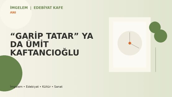“GARİP TATAR” YA DA ÜMİT KAFTANCIOĞLU