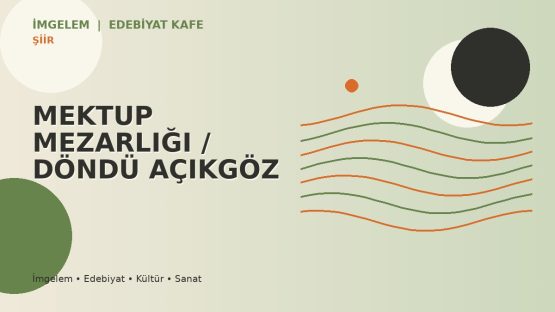 MEKTUP MEZARLIĞI / DÖNDÜ AÇIKGÖZ