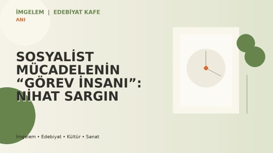 SOSYALİST MÜCADELENİN “GÖREV İNSANI”: NİHAT SARGIN