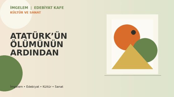 ATATÜRK’ÜN ÖLÜMÜNÜN ARDINDAN