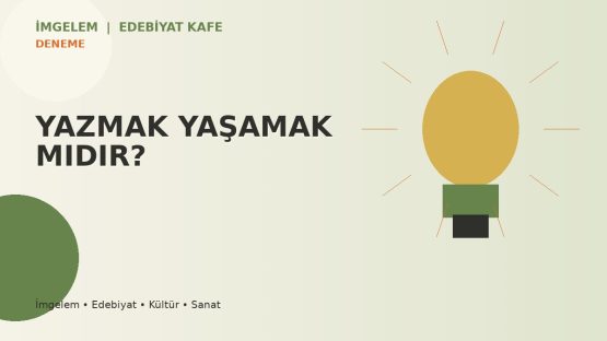 YAZMAK YAŞAMAK MIDIR?