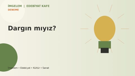 Dargın mıyız?